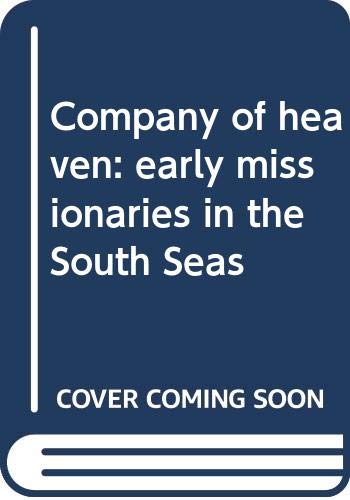 Imagen de archivo de Company of Heaven. Early Missionaries in the South Seas. a la venta por Antiquariaat Schot