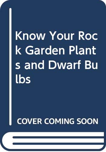 Stock image for Know Your Rock Garden Plants And Dwarf Bulbs for sale by Terrace Horticultural Books
