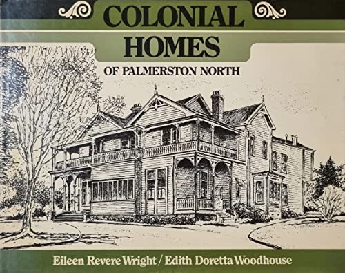 Imagen de archivo de Colonial Homes of Palmerston North a la venta por Ripponlea Books