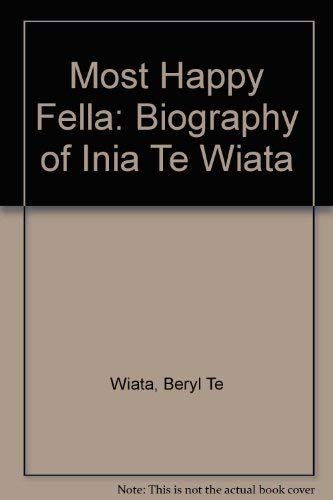 Most Happy Fella: A Biography of Inia Te Wiata