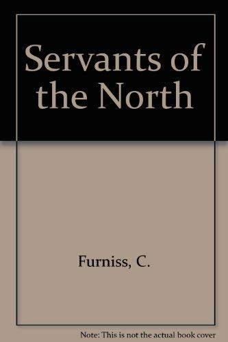 Servants of the North: Adventures on the Coastal Trade with the Northern Steam Ship Company