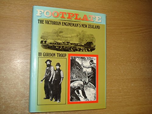 Footplate: Victorian Engineman's New Zealand - Gordon Troup