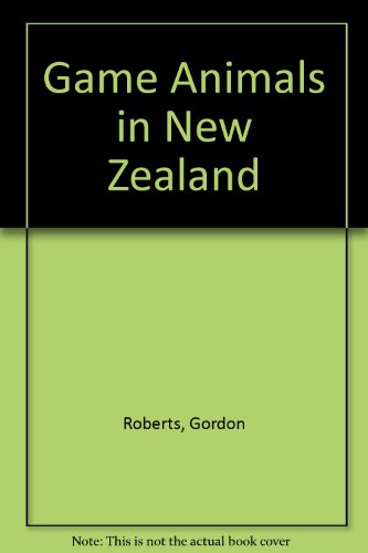 Game Animals in New Zealand (9780589011512) by Gordon Roberts