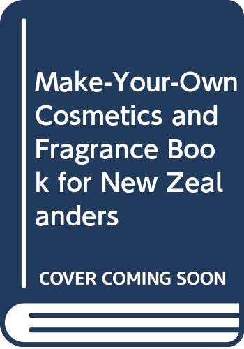 Stock image for The make-your-own Cosmetic & Fragrance Book for New Zealanders for sale by Books Anonymous