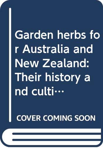 Imagen de archivo de Garden herbs for Australia and New Zealand: Their history and cultivation, their use in cookery, perfumery and medicine a la venta por Cotswold Internet Books