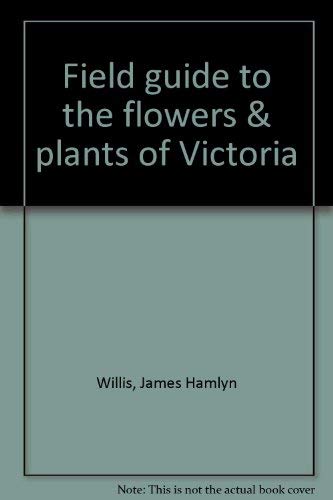 Beispielbild fr A field guide to the flowers and plants of Victoria. zum Verkauf von Lost and Found Books