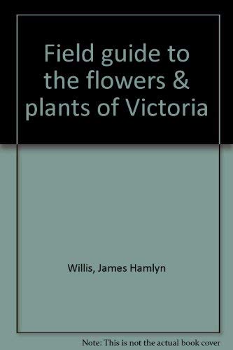 Imagen de archivo de A field guide to the flowers and plants of Victoria. a la venta por Lost and Found Books