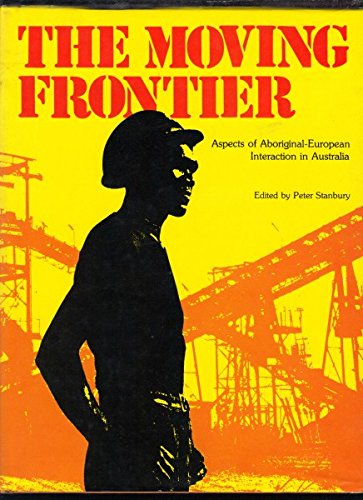 Stock image for The Moving Frontier. Aspects of Aboriginal-European Interaction in Australia. for sale by Lawrence Jones Books