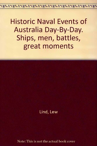 Historic Naval Events of Australia Day-By-Day: Ships, Men, Battles and Great Moments
