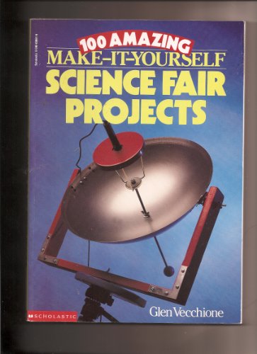 9780590000611: 100 Amazing Make It Yourself Science Fair Projects