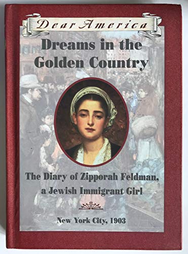 Imagen de archivo de Dreams in the Golden Country: The Diary of Zipporah Feldman, a Jewish Immigrant Girl, New York City, 1903 (Dear America) a la venta por Your Online Bookstore