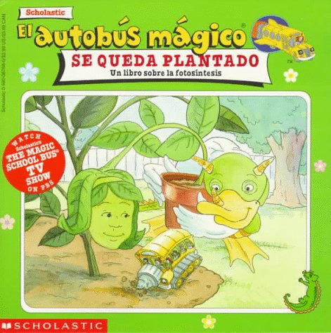 Imagen de archivo de El autobus magico Se Queda Plantado / The Magic School Bus Gets Planted: Un Libro Sobre La Fotosintesis / A Book About Photosynthesis (El autobus magico / The Magic School Bus) (Spanish Edition) a la venta por -OnTimeBooks-