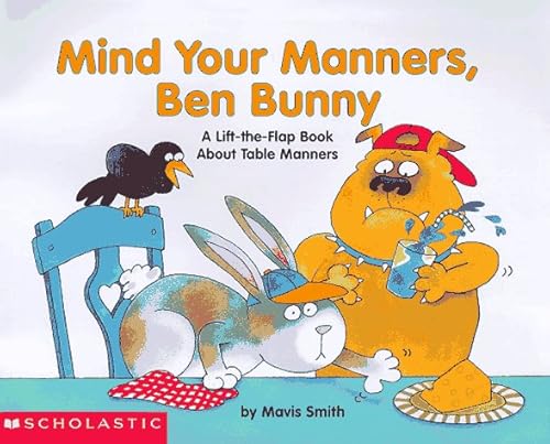 Imagen de archivo de Mind Your Manners, Ben Bunny: A Lift-The-Flap Book About Table Manners a la venta por Reliant Bookstore