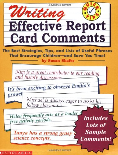 Stock image for Quick Tips : Writing Effective Report Card Comments - The Best Strategies, Tips, and Lists of Useful Phrases That Encourage Children and Save You Time for sale by Better World Books