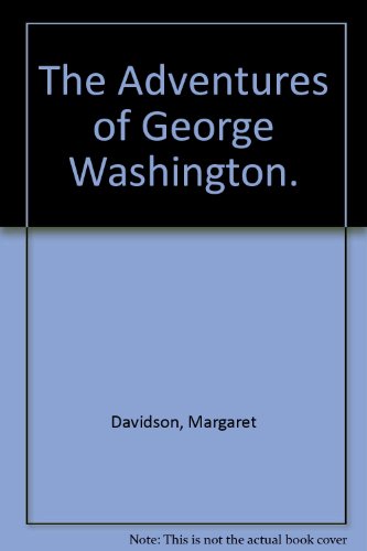 The Adventures of George Washington. (9780590070027) by Davidson, Margaret