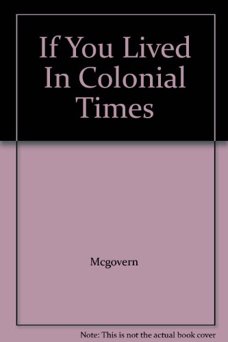 9780590070157: If You Lived In Colonial Times