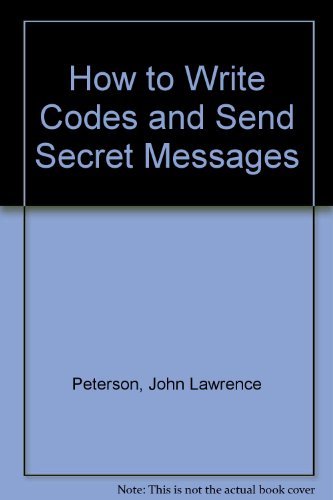 How to Write Codes and Send Secret Messages (9780590070560) by Peterson, John Lawrence