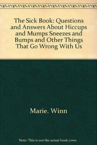Imagen de archivo de The sick book: Questions and answers about hiccups and mumps, sneezes and bumps and other things that go wrong with us a la venta por The Book Cellar, LLC