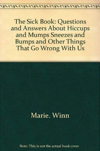 Stock image for The sick book: Questions and answers about hiccups and mumps, sneezes and bumps and other things that go wrong with us for sale by The Book Cellar, LLC