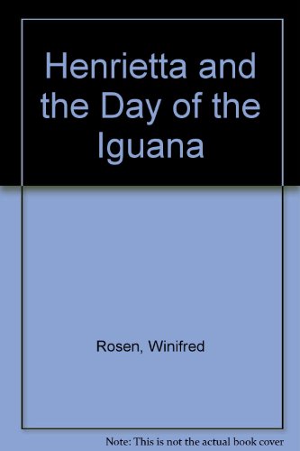 Henrietta and the Day of the Iguana (9780590074711) by Rosen, Winifred; Casey, Winifred Rosen