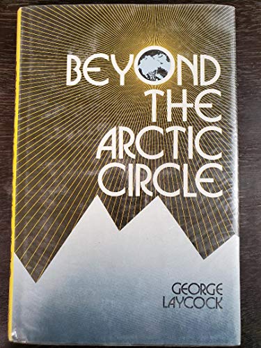 Beyond the Arctic Circle (9780590074810) by Laycock, George