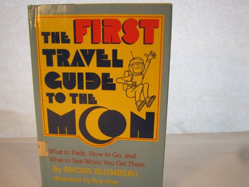 Imagen de archivo de The first travel guide to the Moon: What to pack, how to go, and what to see when you get there a la venta por ThriftBooks-Dallas