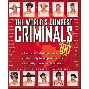 Stock image for The World's Dumbest Criminals : Based on True Stories from Law Enforcement Officials Around the World for sale by Better World Books