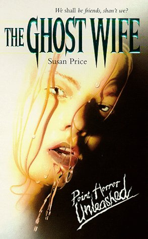 The Ghost Wife (Point Horror Unleashed) (9780590113847) by Price, Susan
