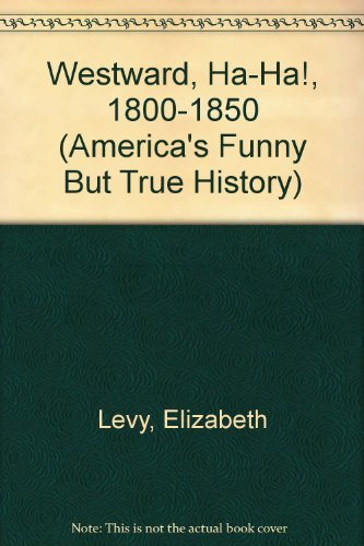 9780590122573: America's Funny but True History 1800-1850: Westward, Ha-Ha!