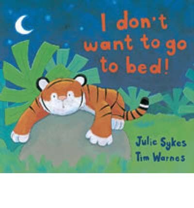 Imagen de archivo de I Don't Want to Go to Bed! a la venta por Better World Books