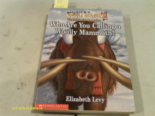 9780590129381: Who Are You Calling a Woolly Mammoth?: Prehistoric America (America's Horrible Histories, 1)