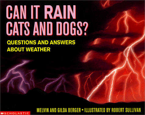 Can It Rain Cats and Dogs? Questions and Answers About Weather (9780590130905) by Berger, Melvin & Gilda