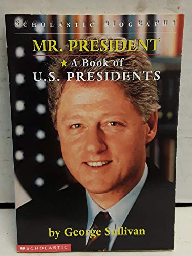 Mr. President: A Book of U.S. Presidents (9780590136716) by GEORGE SULLIVAN