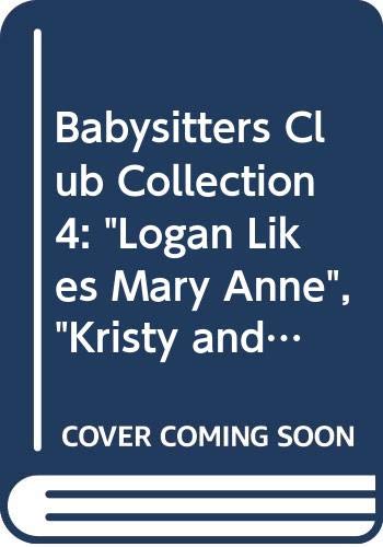 The Babysitters Club - Collection 4: Logan Likes Mary Anne; Kristy and the Snobs; Claudia and the New Girl (9780590138918) by Ann M. Martin