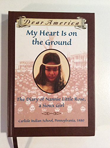9780590149228: My Heart is on the Ground: the Diary of Nannie Little Rose, a Sioux Girl, Carlisle Indian School, Pennsylvania, 1880