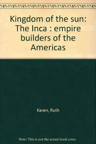 Beispielbild fr Kingdom of the Sun: The Inca, Empire Builders of the Americas zum Verkauf von Better World Books