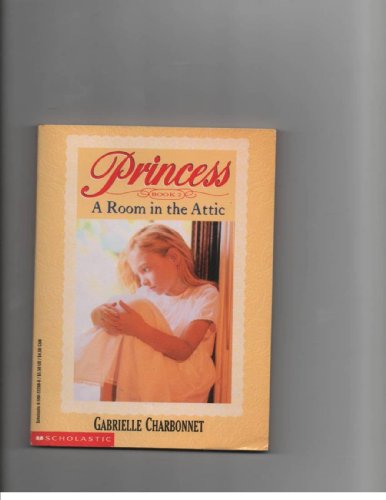 A Room in the Attic (Princess , No 2) (9780590222884) by Charbonnet, Gabrielle