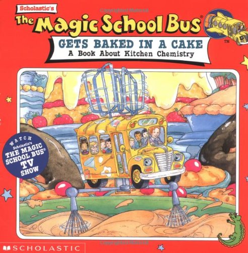 Stock image for The Magic School Bus Gets Baked in a Cake: A Book About Kitchen Chemistry for sale by Goodwill Southern California