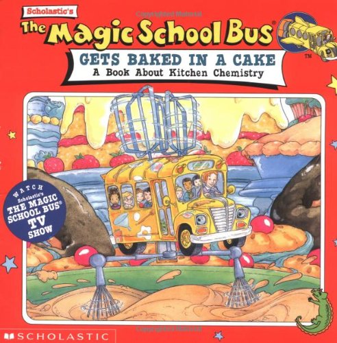 Stock image for The Magic School Bus Gets Baked in a Cake : A Book about Kitchen Chemistry for sale by Better World Books