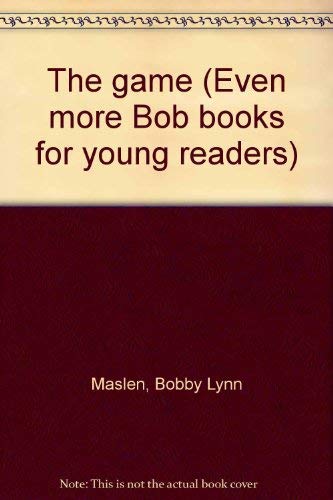 The game (Even more Bob books for young readers) (9780590224413) by Maslen, Bobby Lynn