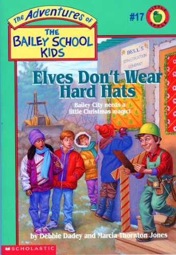 Elves Don't Wear Hard Hats (The Adventures of the Bailey School Kids, #17) (9780590226370) by Dadey, Debbie; Jones, Marcia T.