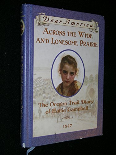 Imagen de archivo de Across the Wide and Lonesome Prairie: The Oregon Trail Diary of Hattie Campbell, 1847 (Dear America Series) a la venta por Second Chance Books & Comics