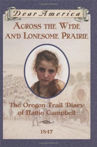 Stock image for Across the Wide and Lonesome Prairie: The Oregon Trail Diary of Hattie Campbell, 1847 (Dear America Series) for sale by Second Chance Books & Comics