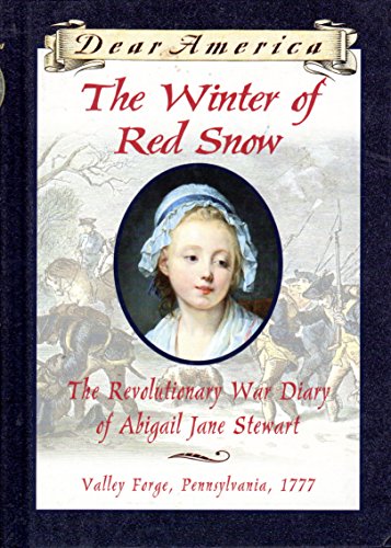 Stock image for The Winter of Red Snow: The Revolutionary War Diary of Abigail Jane Stewart, Valley Forge, Pennsylvania, 1777 (Dear America) for sale by SecondSale