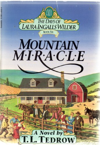 Mountain Miracle The Days of Laura Ingalls Wilder Book Six (9780590226585) by Tedrow, T. L.