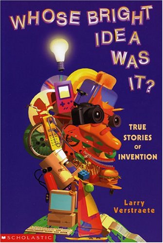Stock image for Whose Bright Idea Was It? : True Stories of Invention for sale by Better World Books