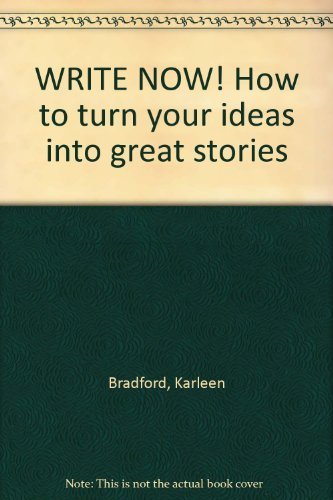 WRITE NOW! How to turn your ideas into great stories
