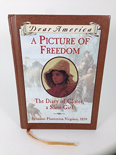 Beispielbild fr A Picture of Freedom: The Diary of Clotee, a Slave Girl, Belmont Plantation, Virginia 1859 (Dear America Series) zum Verkauf von SecondSale