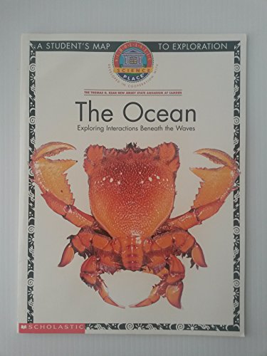 Beispielbild fr The Ocean: Exploring Interactions Beneath the Waves (Scholastic Science Place, A Student's Map To Exploration) zum Verkauf von Better World Books