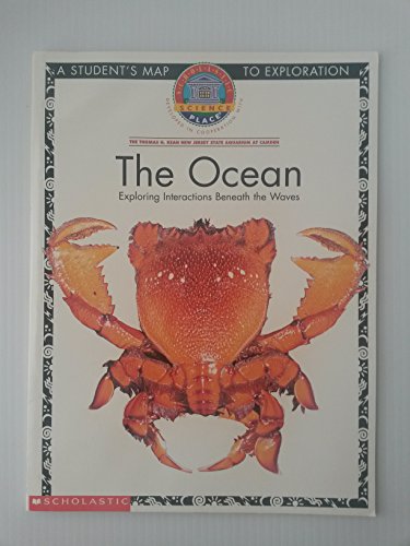 Stock image for The Ocean: Exploring Interactions Beneath the Waves (Scholastic Science Place, A Student's Map To Exploration) for sale by Better World Books